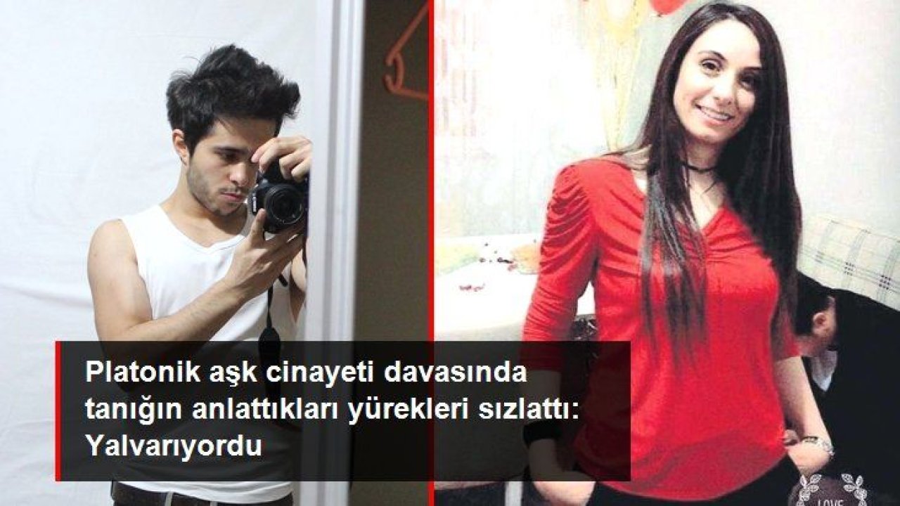 Video Haber:Platonik aşk cinayeti davasında tanığın anlattıkları yürekleri sızlattı