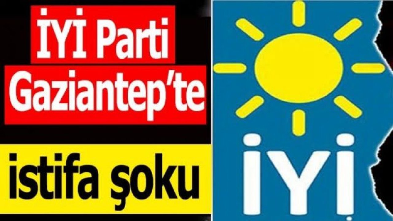 İyi Parti Gaziantep’te Şok İstifa! İl Başkanı Hocaoğlu’nun Şok İstifası!