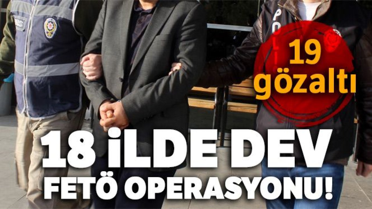 18 ilde ve KKTC'de askeri personele FETÖ operasyonu: 19 gözaltı