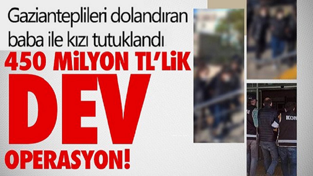 Son Dakika:Baba Ve Kızı Gaziantep'i 450 Milyon TL Dolandırdı!Büyük vurgun! Saadet zinciri operasyonu...
