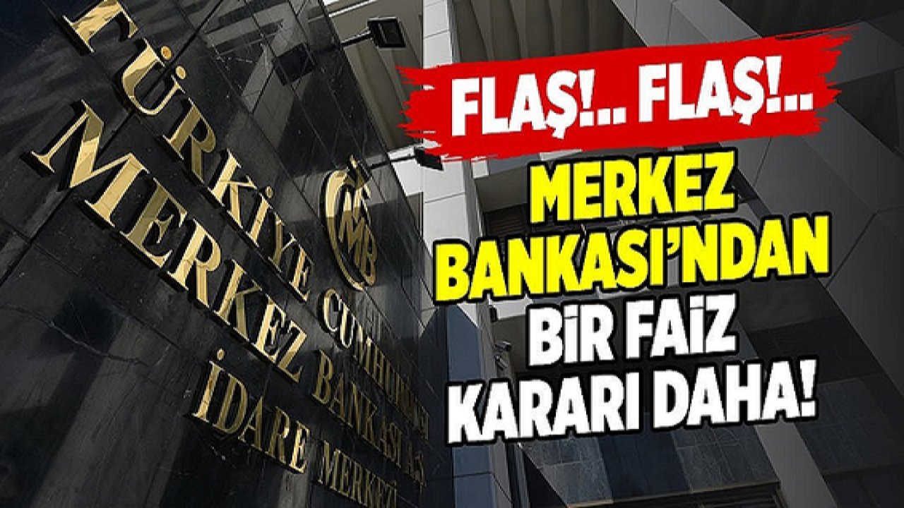 Flaş Haber! Merkez Bankası'ndan bir faiz kararı daha