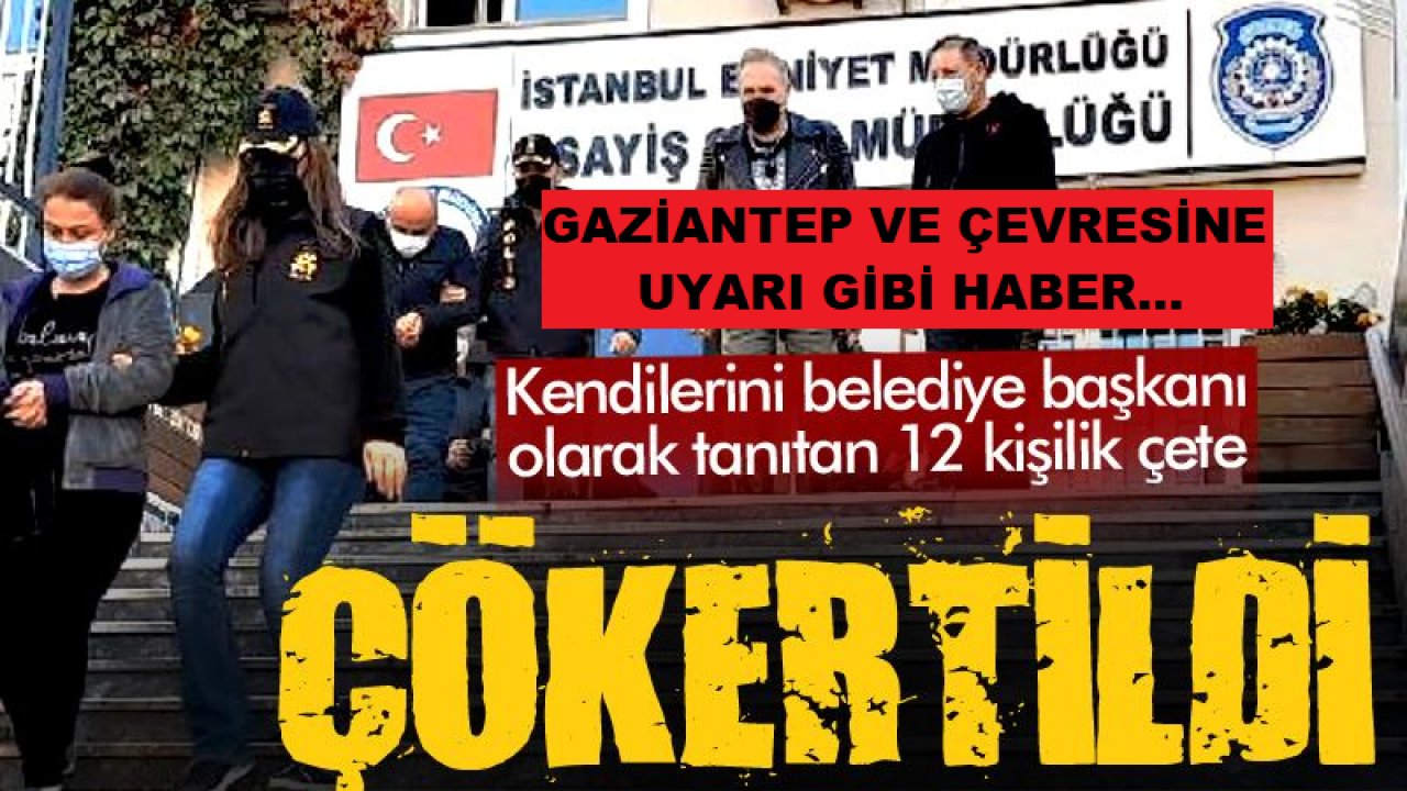 Gaziantep ve çevresine uyarı gibi haber! Kendilerini belediye başkanı olarak tanıtıp iş adamlarını dolandırıyorlardı