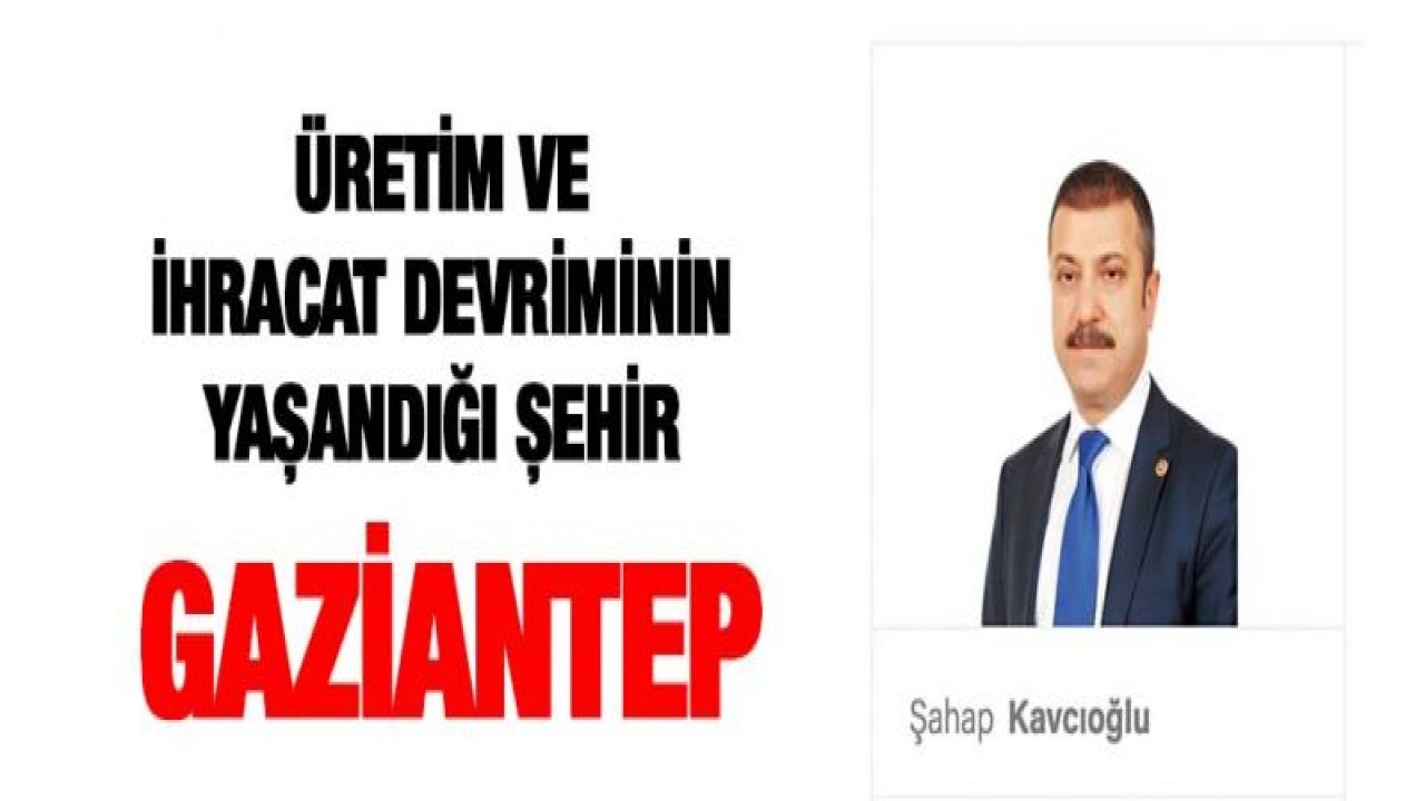 Üretim ve ihracat devriminin yaşandığı şehir Gaziantep