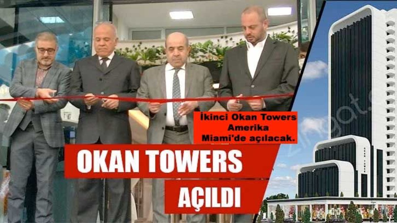 Okan Towers Gaziantep'te açıldı. İkinci Okan Towers Amerika Miami'de açılacak.