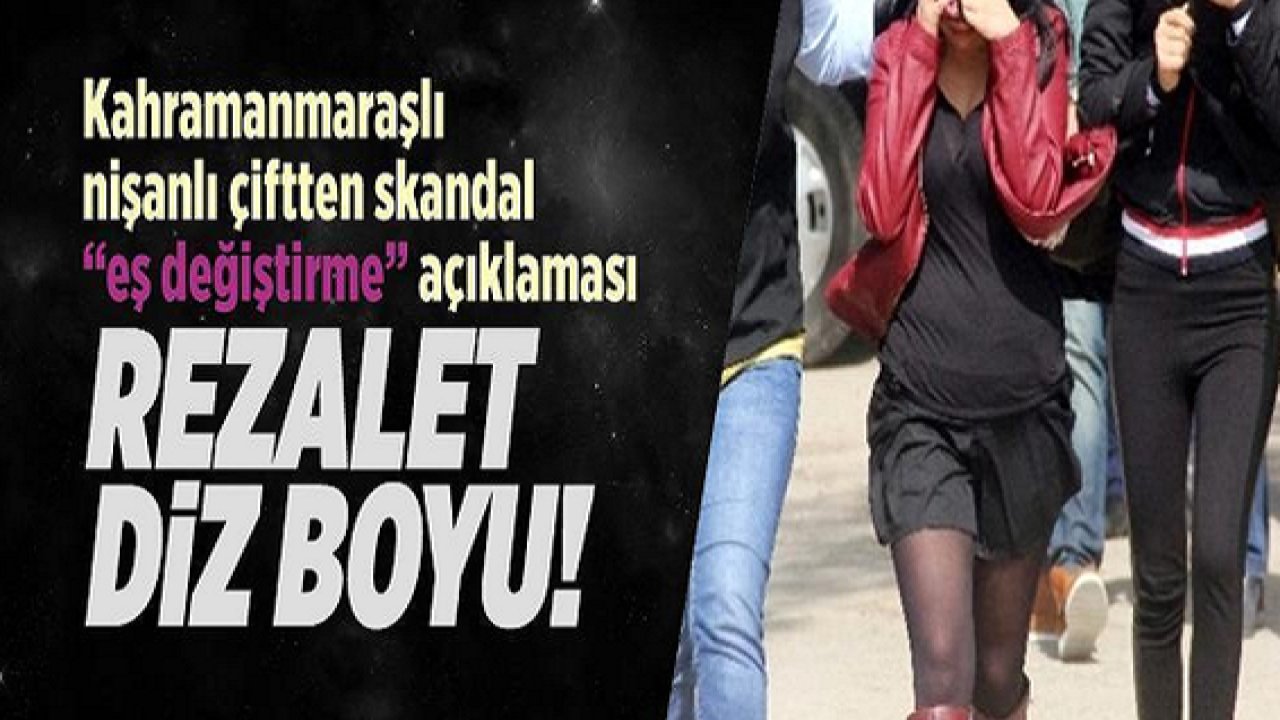 Son Dakika: Kahramanmaraşlı nişanlı çiftin swinger ahlaksızlığı diz boyu!