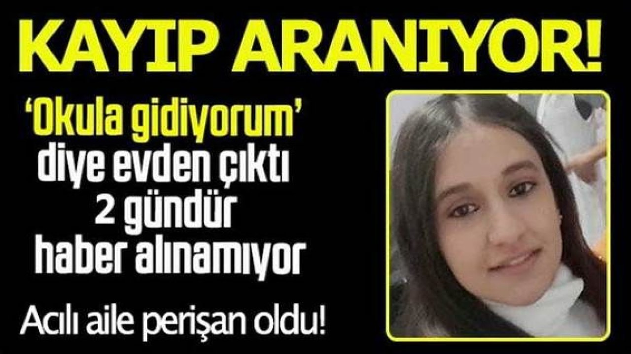 Gaziantep'te ortaokul öğrencisinden 2 gündür haber alınamıyor