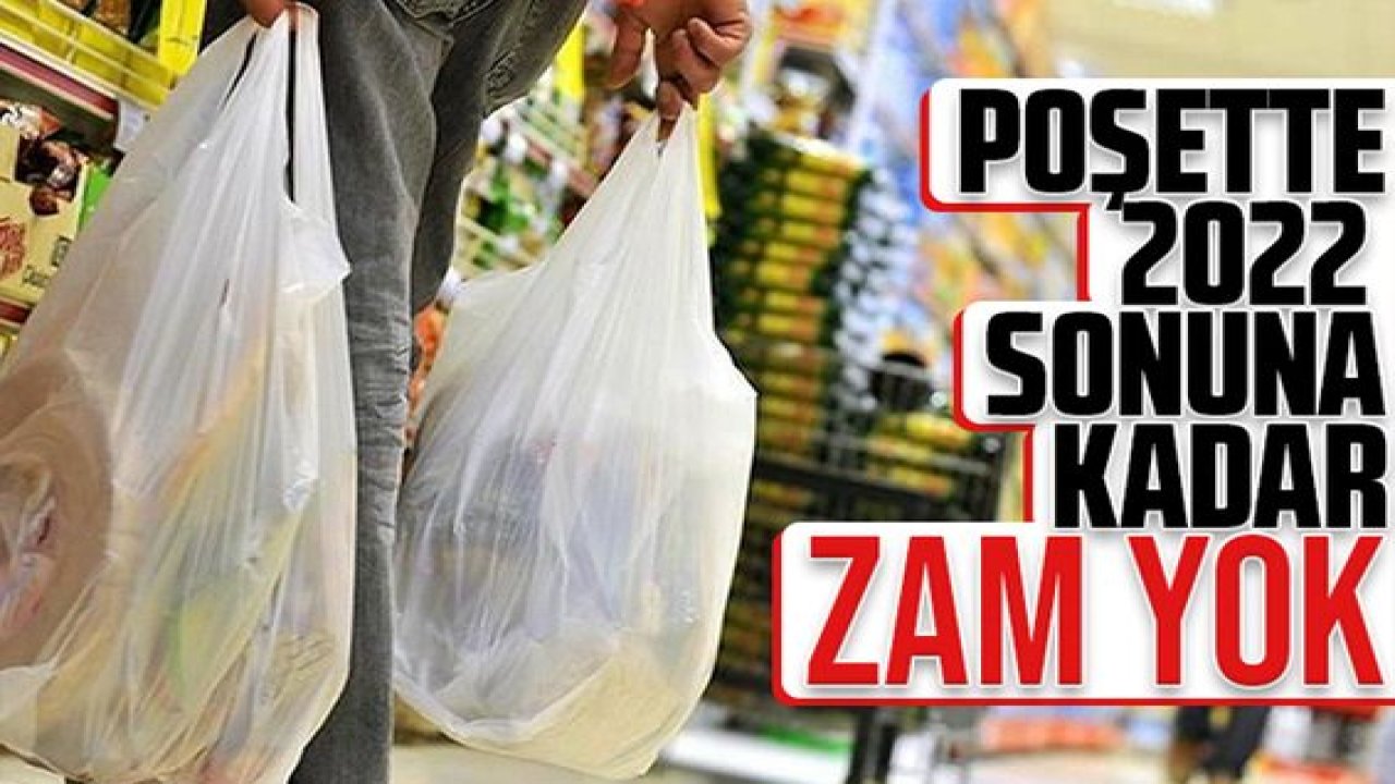 Son Dakika:Poşet ücretinde 2022 yılında artış olmayacak...2022'de Zam  Gelmiyecek Ürün 'POŞET'