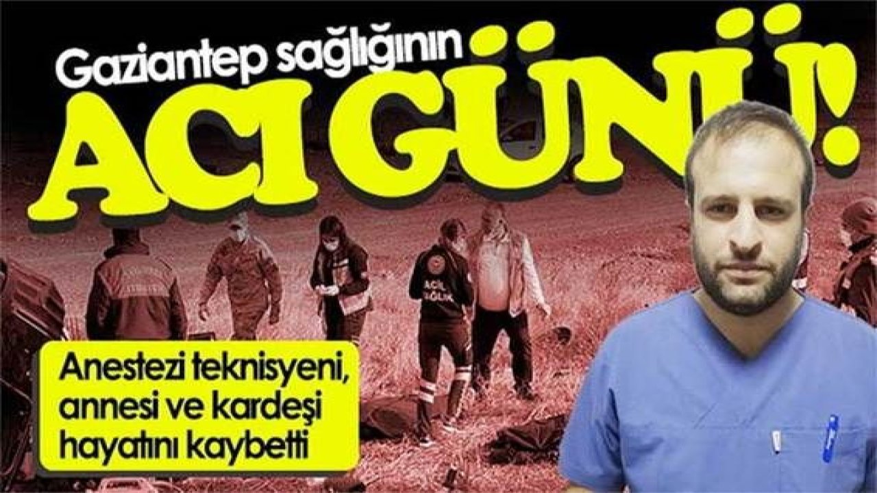 Gaziantep Sağlığı Yasta...Korkunç Kaza: 4 ölü, 3 yaralı