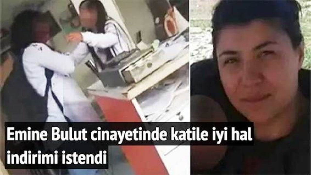 Kızının önünde hunharca öldürülen Emine Bulut cinayetinde katile iyi hal indirimi istendi