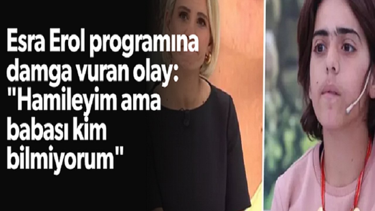 Esra Erol programına damga vuran olay: "Hamileyim ama babası kim bilmiyorum"