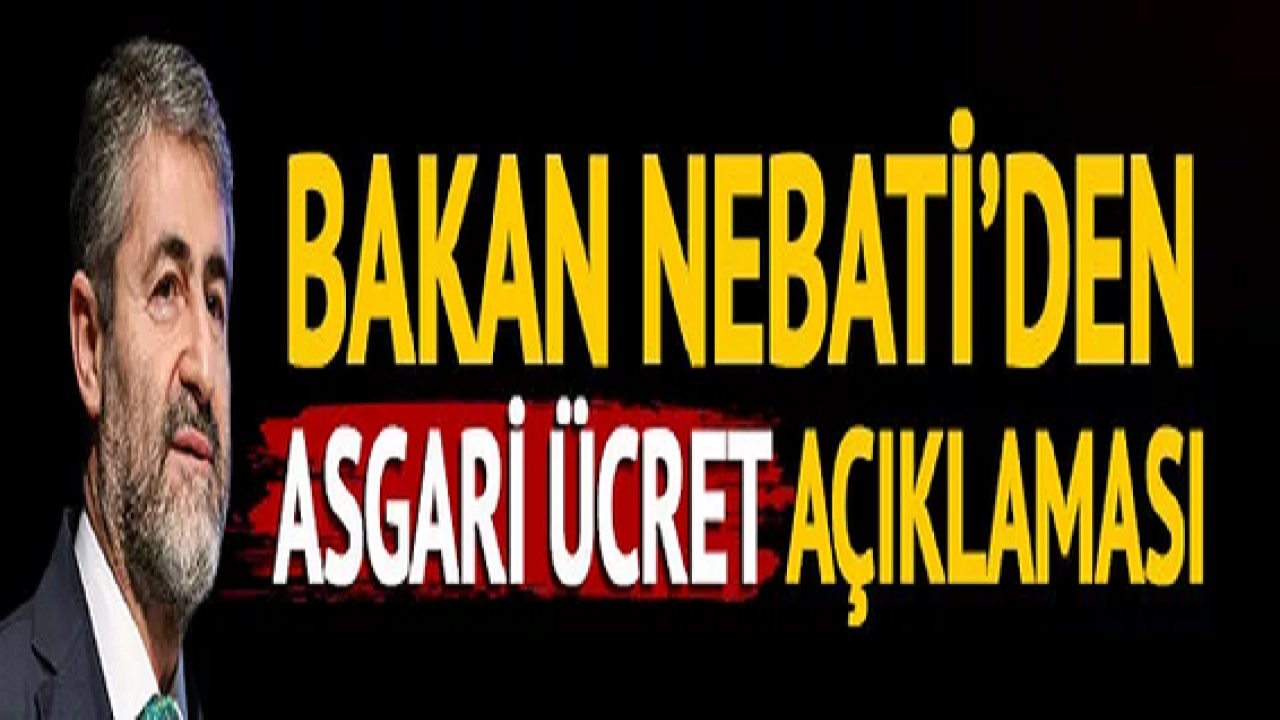 Son Dakika: Hazine Bakanı Nebati'den asgari ücret açıklaması