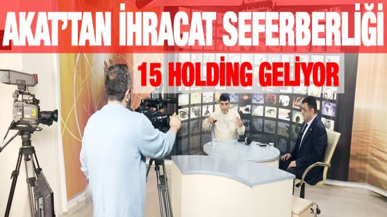 Akat'tan ihracat seferberliği