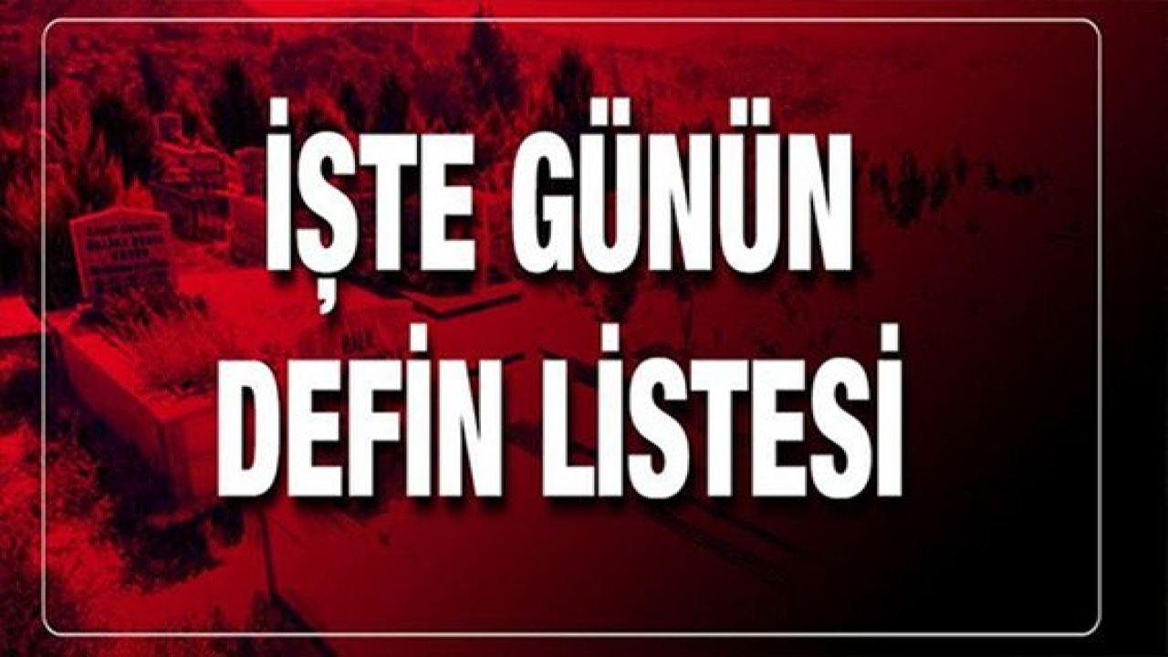 Gaziantep'te günün defin listesi..