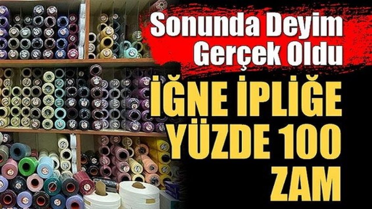 Son Dakika: İğneden İpliğe Her Şeye Zam Geldi Deyimi Gerçekleşti! İğne ve İpliğe Büyük Zam