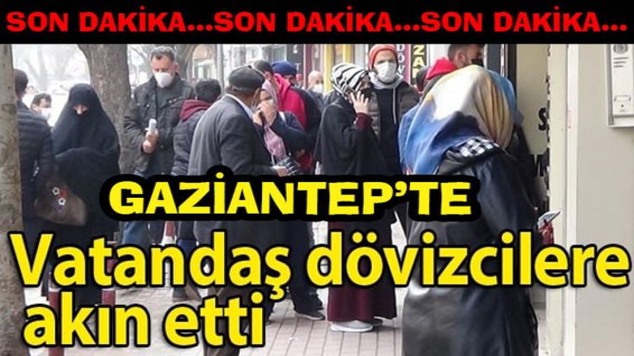 Son Dakika: Döviz kurundaki hareketlilik sonrası Gaziantepli vatandaşlar döviz bürolarına akın etti