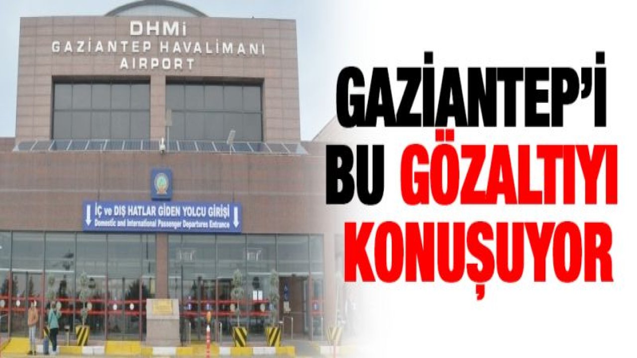 Gaziantep'i bu gözaltıyı konuşuyor