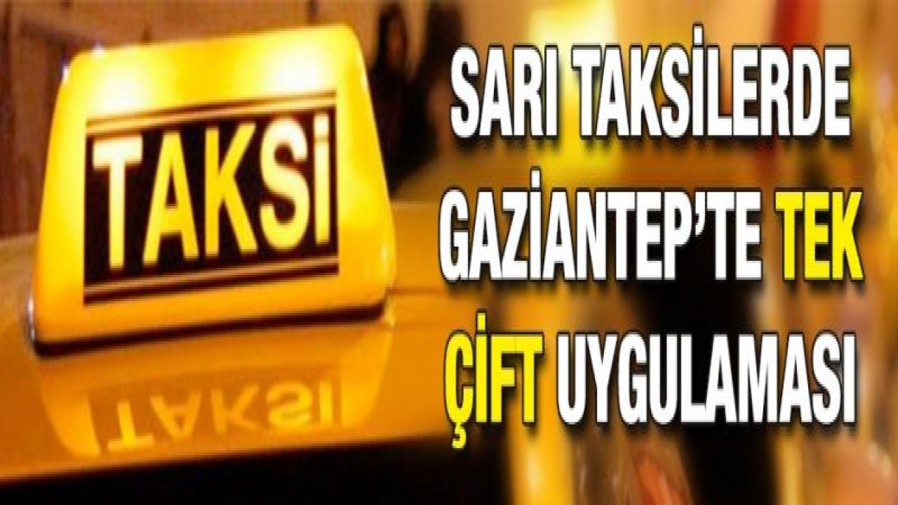 Sarı taksilerde Gaziantep’te tek çift uygulaması