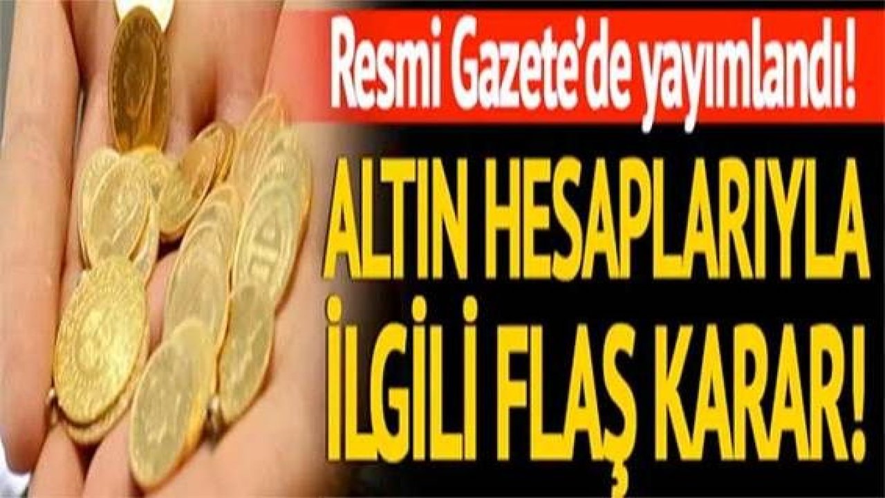 Son dakika: Altın hesabı olanlar dikkat! Resmi Gazete'de yayımlandı! Kesinti olmayacak