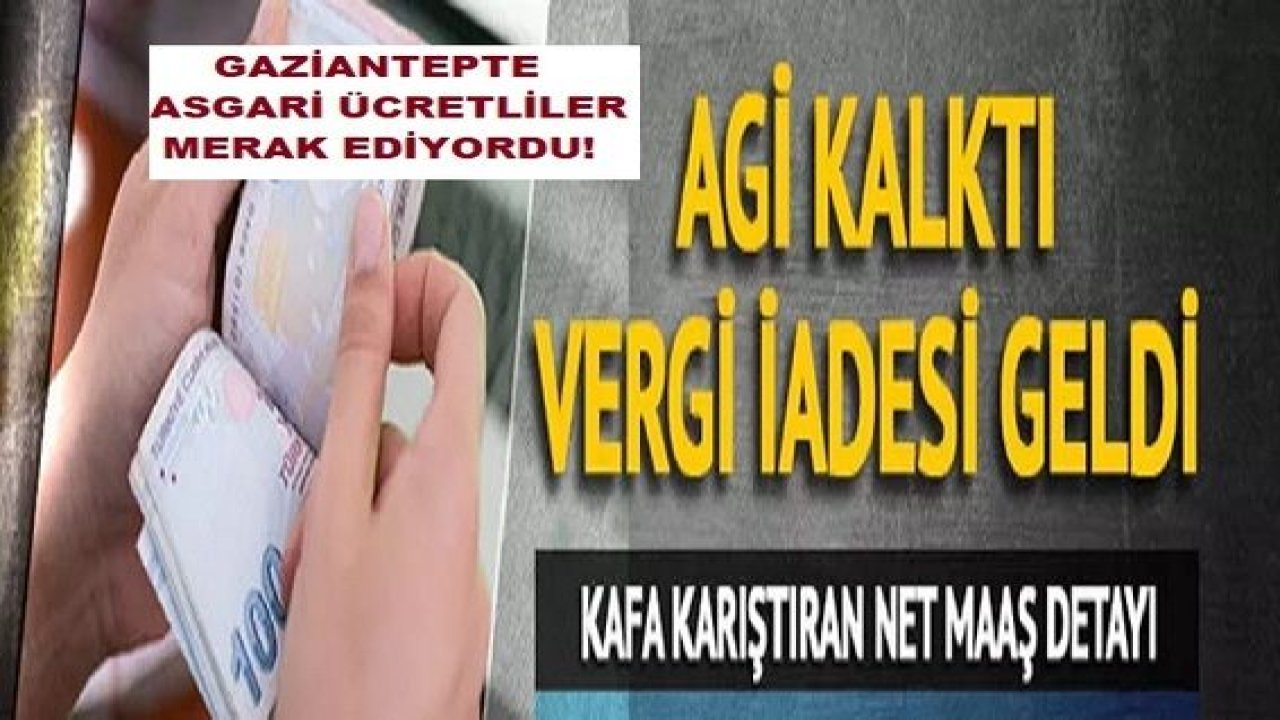 Son dakika haberi: Gaziantep'te Asgari Ücretliler Merak Ediyordu!  AGİ kalktı yerine vergi iadesi geldi! AGİ'de net maaş detayı...Gaziantepli Asgari Ücretle Çalışan  Vatndaşlar Merak Ediyordu!