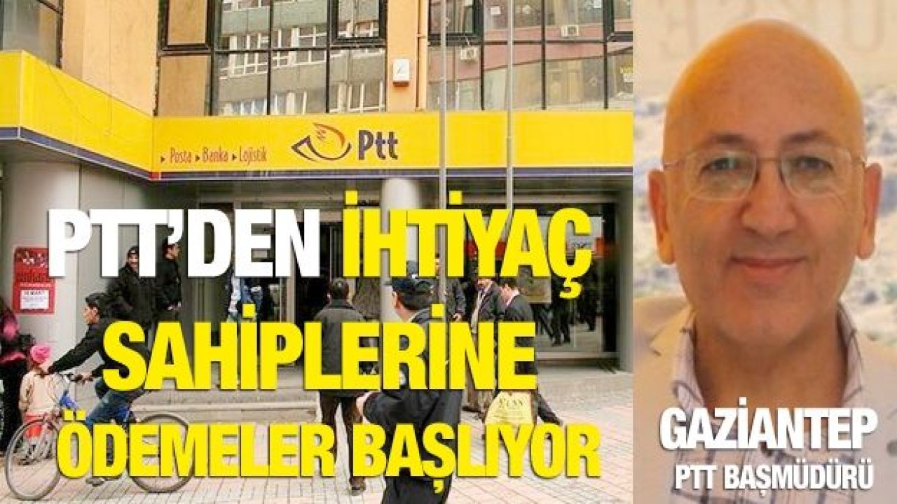 PTT’den ihtiyaç sahiplerine ödemeler başlıyor