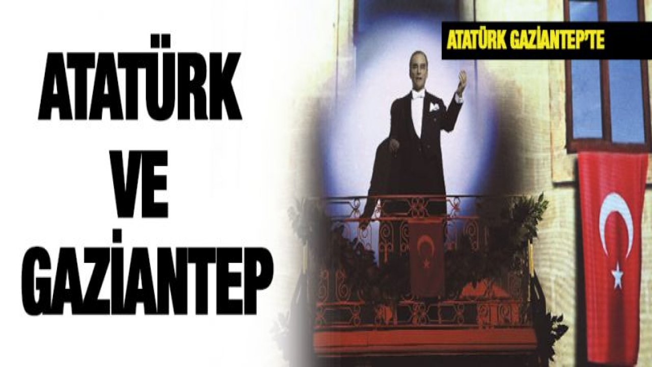Atatürk ve Gaziantep