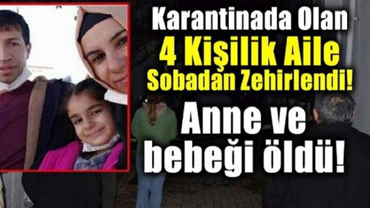 Son Dakika: Karantina altıdaki aile karbonmonoksit gazından zehirlendi! Anne ve bebeği öldü