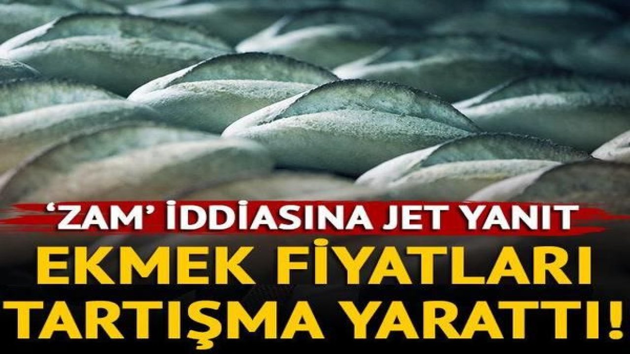 Son Dakika: Ekmek fiyatları tartışma yarattı! Zam iddiasına jet yanıt
