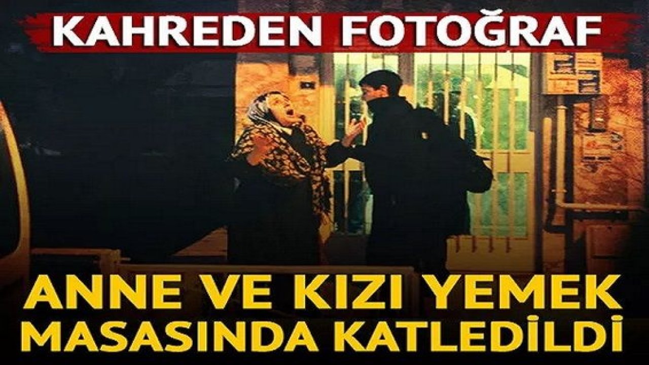 Son Dakika: Yemek masasında kanlı infaz! Anne ve kızı öldürüldü