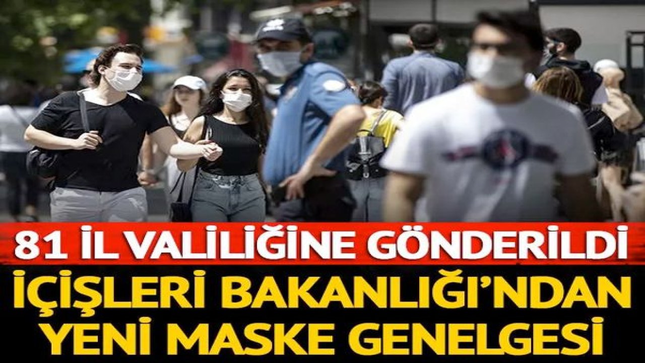 Son Dakika: İçişleri Bakanlığı'ndan yeni maske genelgesi! 81 ile gönderildi