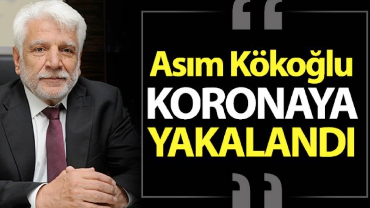 Son Dakika...Asım Kökoğlu'da koronaya yakalandı
