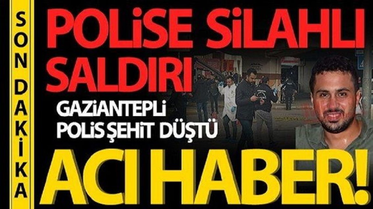 Son Dakika: Gaziantepli polis memuru silahlı saldırıda şehit düştü! Gaziantepli Polis Memuru Cemal Bozkurt Şehit Düştü!