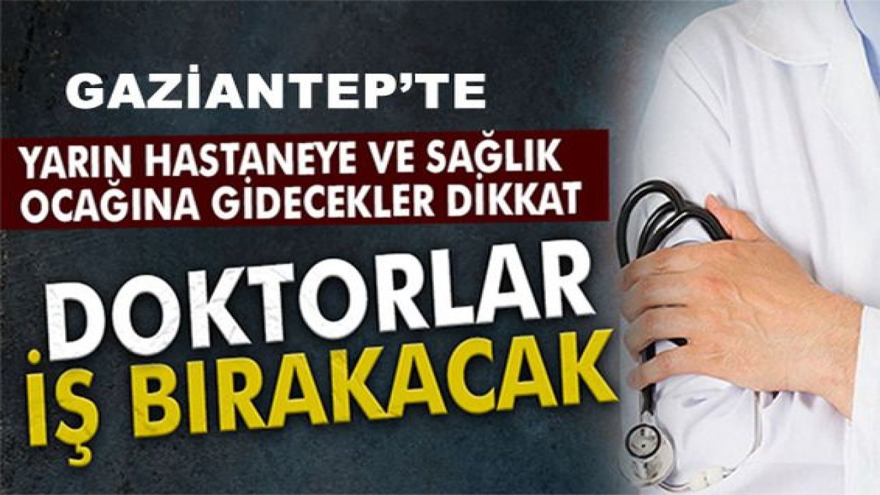 Son Dakika: Dikkat! Gaziantep’te aile saglık merkezleri 3 gün neden kapalı? Gaziantep'te Binlerce Doktor 3 Gün Boyunca İş Bırakacak...