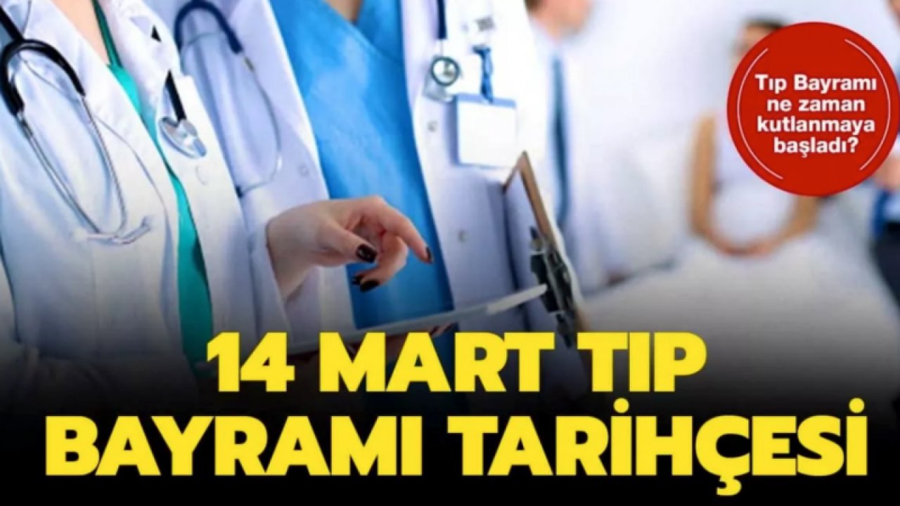 Tıp Bayramı ilk ne zaman kutlanmaya başladı, nasıl ilan edildi? 14 Mart Tıp Bayramının tarihçesi, tıp bayramı neden kutlanır?