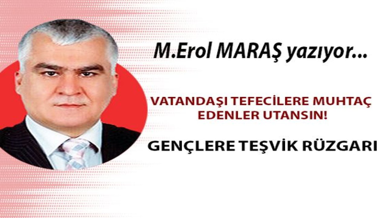 Vatandaşı tefecilere muhtaç edenler utansın! Gençlere teşvik rüzgarı