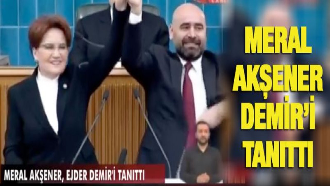 Meral Akşener, Ejder Demir'i tanıttı
