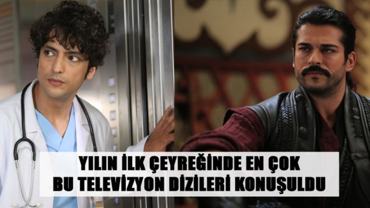 YILIN İLK ÇEYREĞİNDE EN ÇOK BU TELEVİZYON DİZİLERİ KONUŞULDU