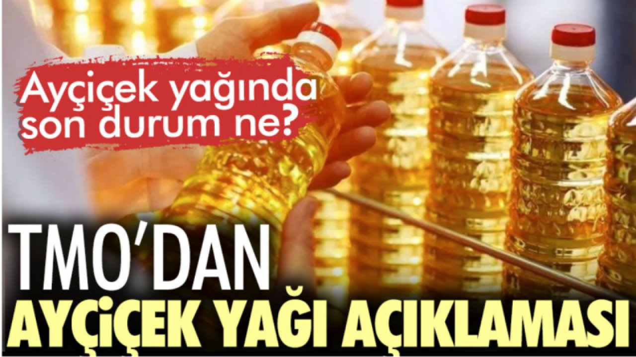 Ayçiçek yağında son durum ne? TMO’dan Ayçiçek yağı açıklaması...Ayçiçek yağında sorun var mı?