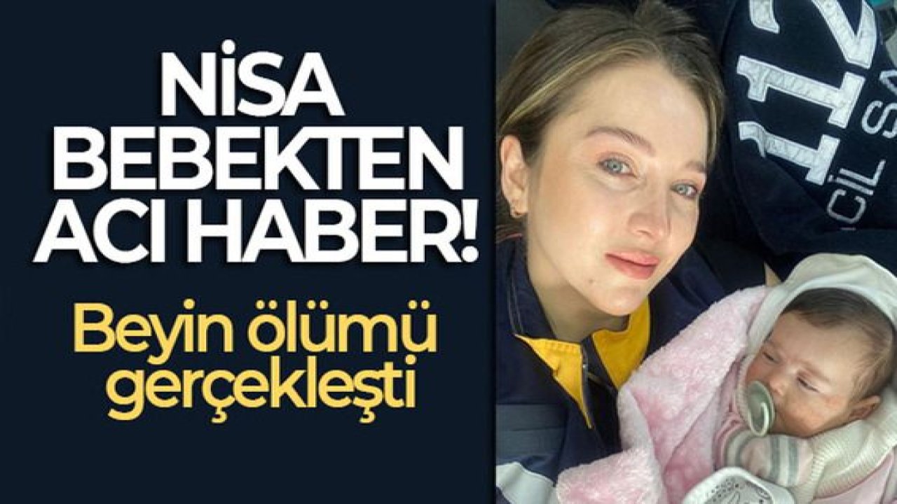 Son Dakika...Nisa bebekten acı haber: Beyin ölümü gerçekleşti