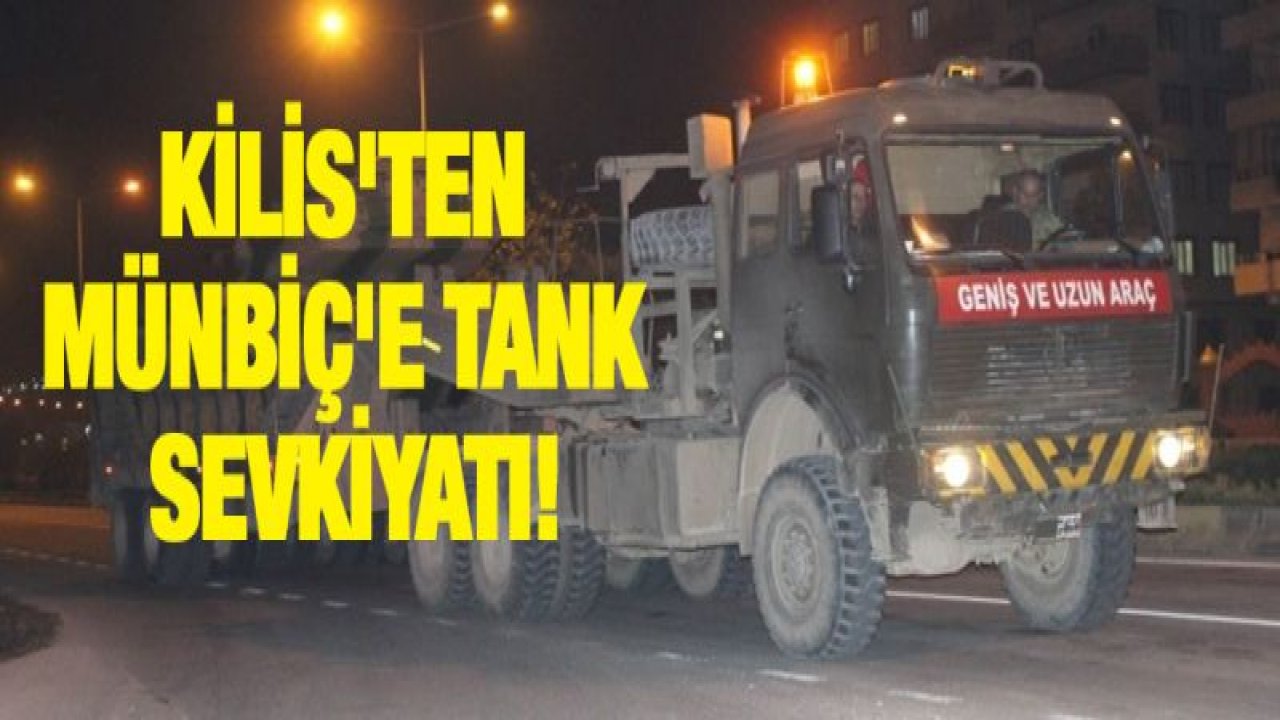 Kilis'ten Münbiç'e tank sevkiyatı!