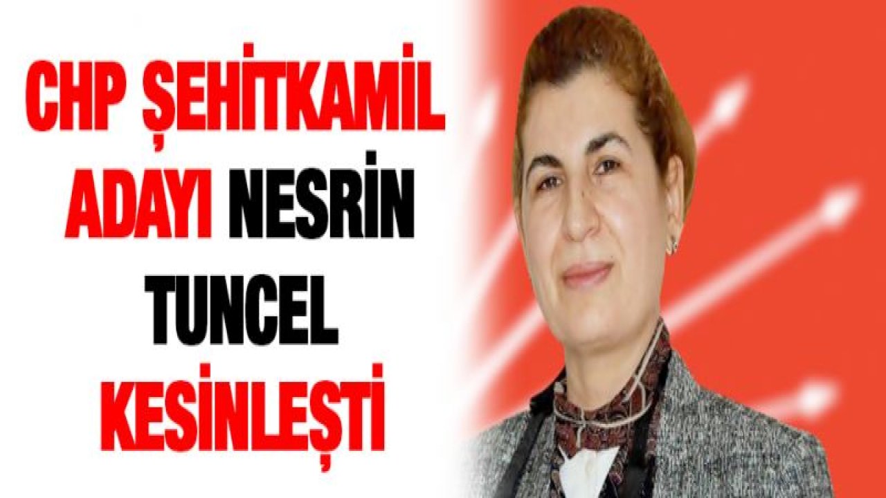 CHP Şehitkamil adayı Nesrin Tuncel kesinleşti