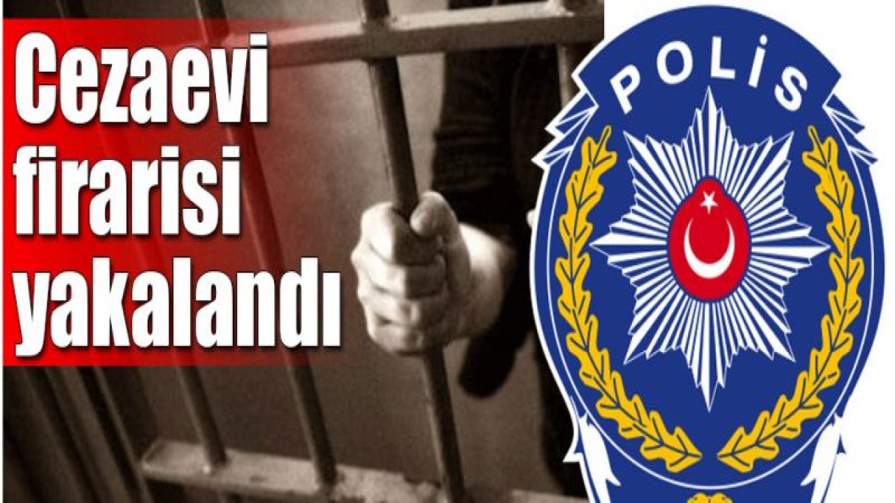 Gaziantep'te Cezaevi Firarisi Yakalandı