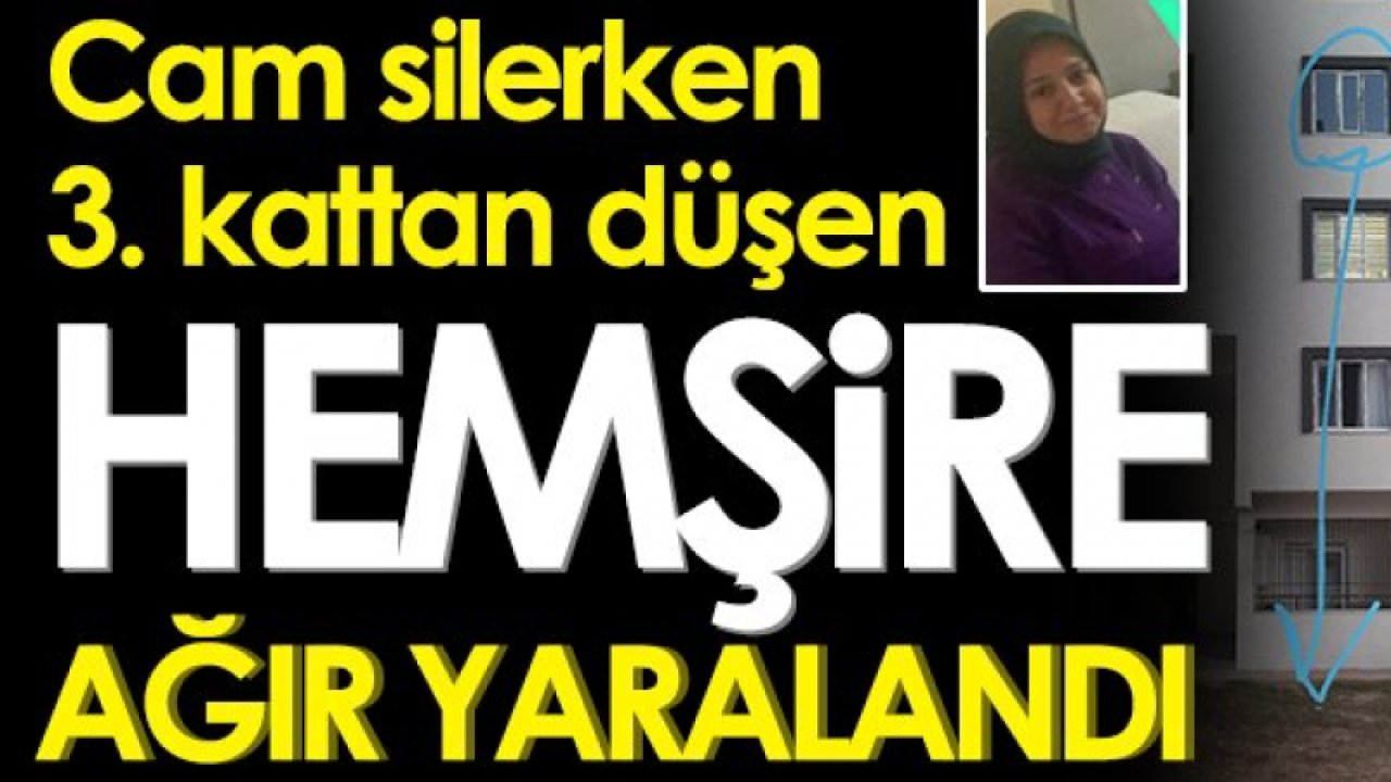 Gaziantep Şehitkamil Devlet Hastanesinde görevli Müjgan Hemşire cam silerken 3. kattan düşerek ağır yaralandı.