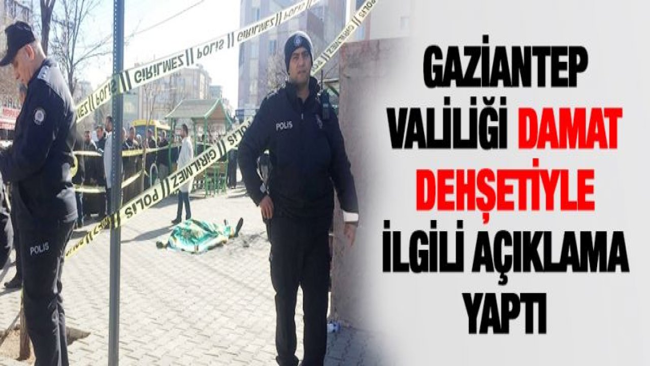 Gaziantep Valiliği Damat Dehşetiyle ilgili açıklama yaptı.. İşte ayrıntılar