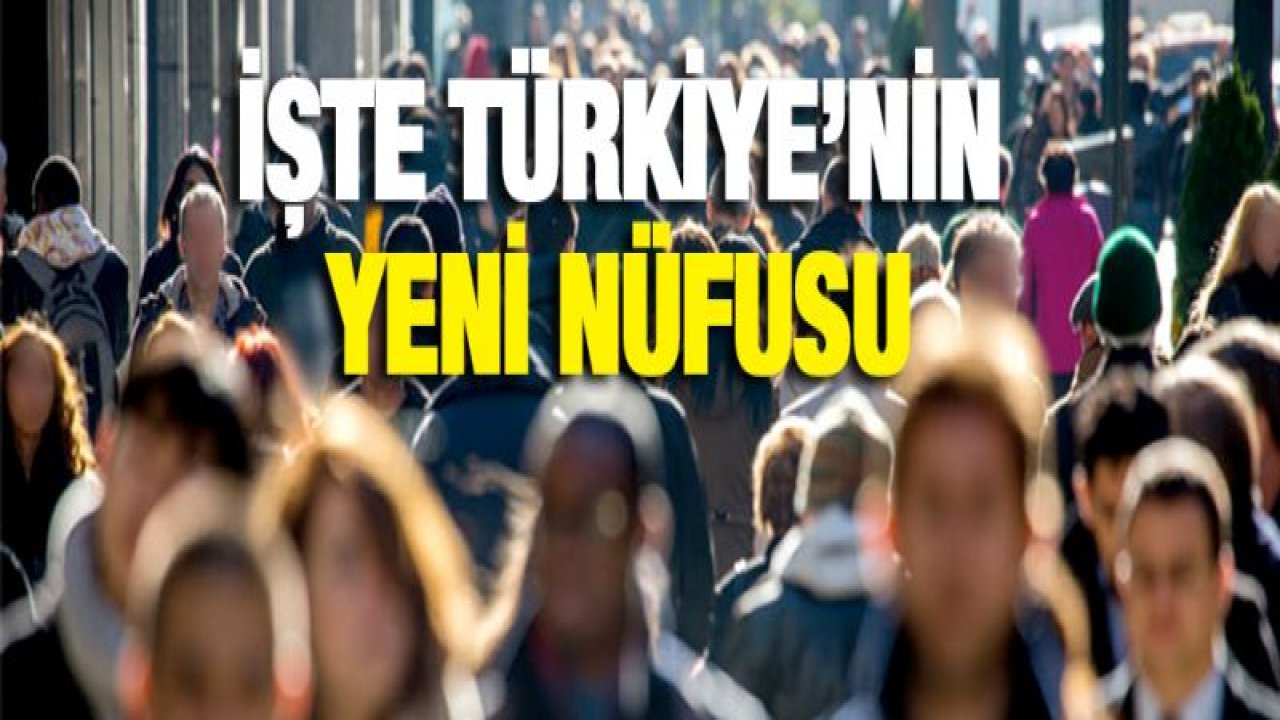 Türkiye'nin nüfusu açıklandı!