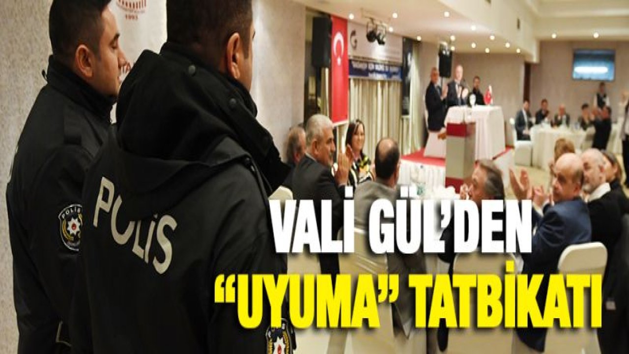 Vali Gül'den 'UYUMA' Tatbikatı