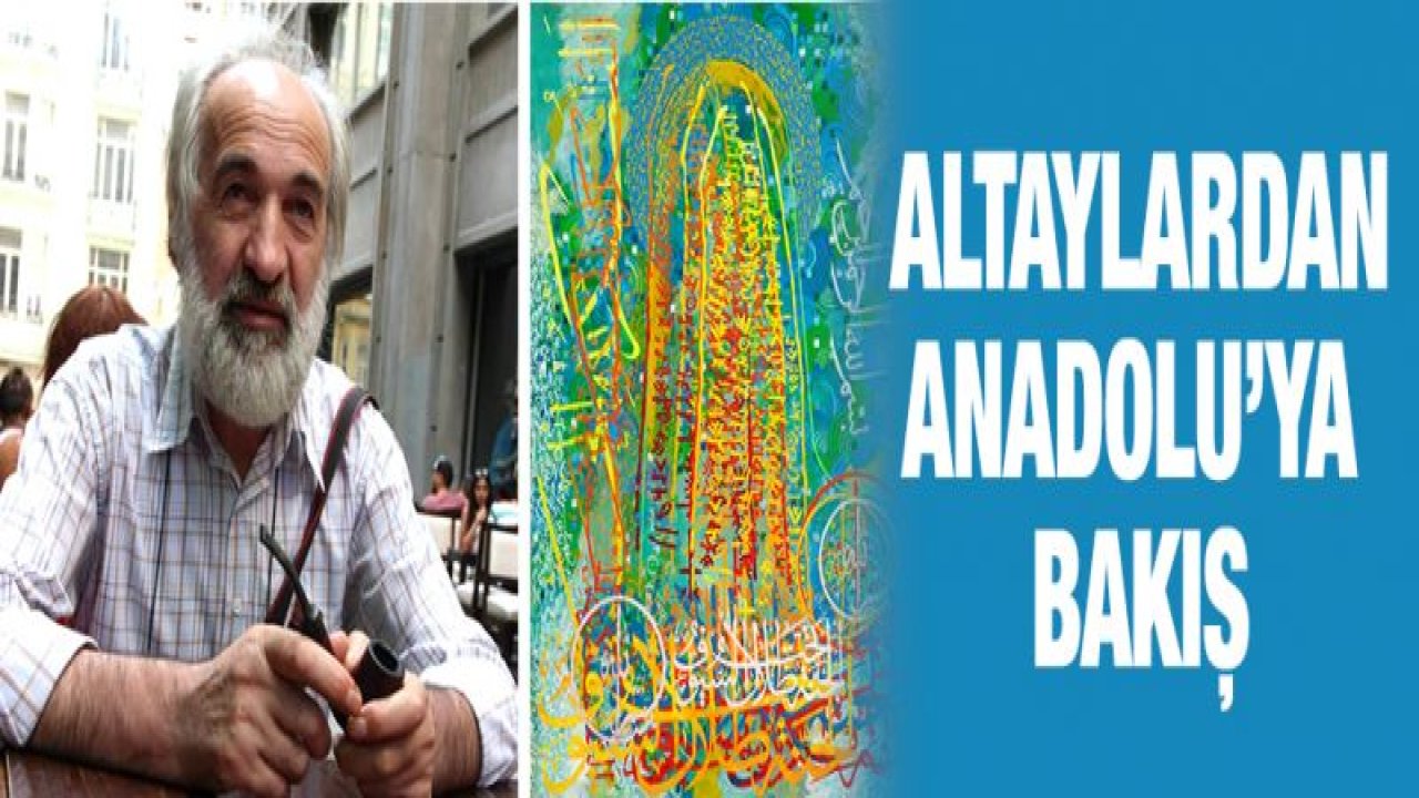 RAUF TUNCER, 'ALTAYLARDAN ANADOLU'YA BAKIŞ' TEMALI SERGİ AÇACAK