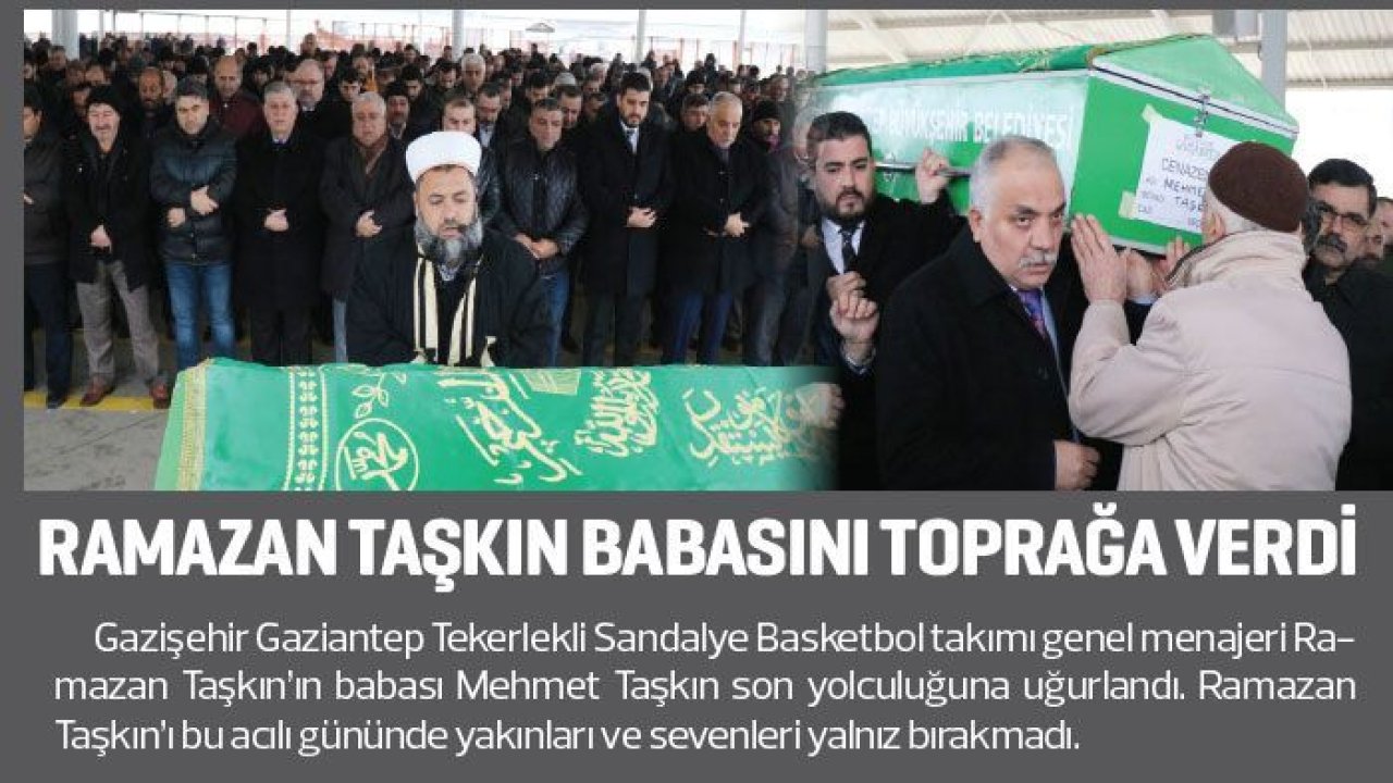 Ramazan Taşkın babasını toprağa verdi