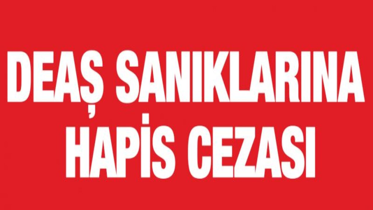 Gaziantep'te DEAŞ sanıklarına hapis cezası