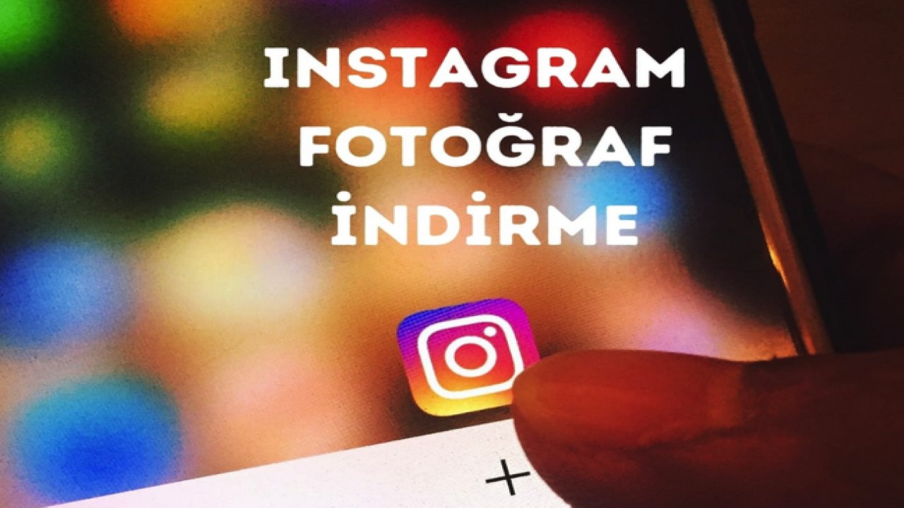 Instagram'dan Fotoğraflar Nasıl İndirilir?
