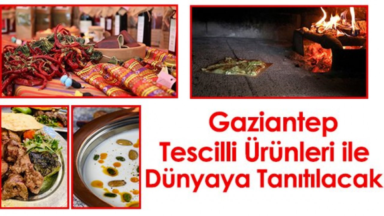 Gaziantep tescilli ürünleri “Gaziantep’te Coğrafi İşaret Yol Haritaları Çalıştayı” ile dünyaya tanıtacak."